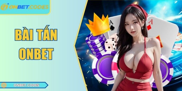 Bài Tấn Onbet – Luật Chơi Và Mẹo Thắng Cho Người Mới 2 Bài tấn Onbet