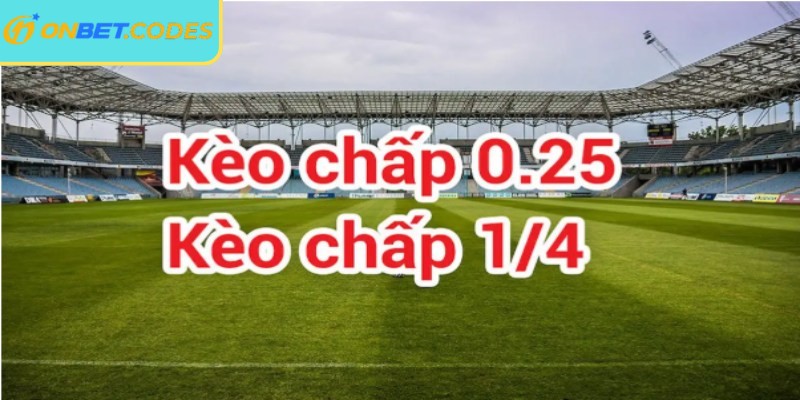 Kèo Chấp Trực Tiếp Onbet - Cách Đọc Và Chơi Hiệu Quả 2 Kèo chấp trái 0.25 (1/4)