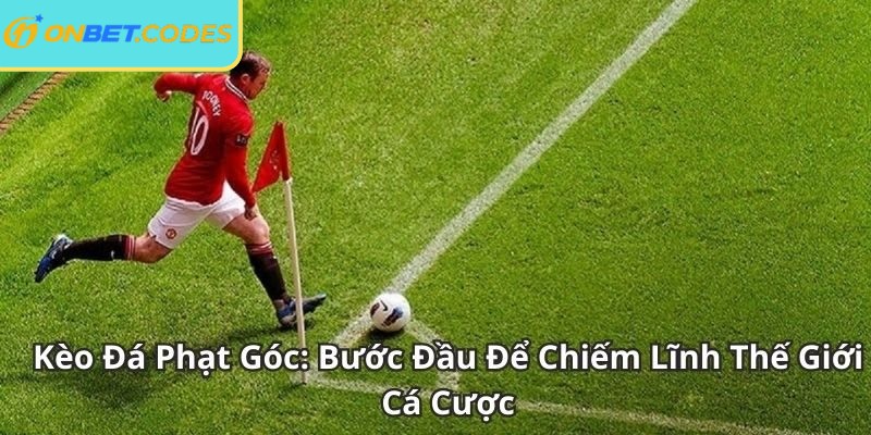 Kèo Góc Onbet – Cách Xem Và Kinh Nghiệm Chơi Hiệu Quả 1 Corner Bet đặt cược dựa trên tổng số quả phạt góc