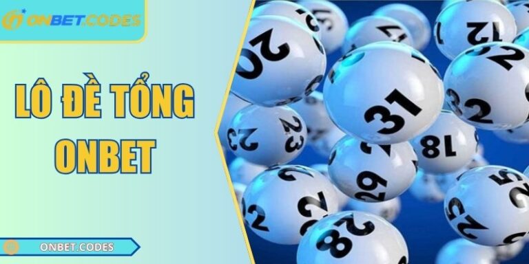 Chiến thuật chơi lô đề tổng Onbet giúp tối ưu lợi nhuận 8 Lô đề tổng Onbet