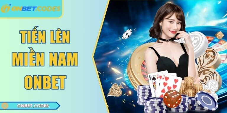 Chơi Tiến Lên Miền Nam Onbet – Trải Nghiệm Bài Đỉnh Cao 6 Tiến lên miền nam Onbet